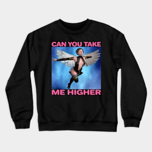 CAN YOU TAKE ME HIGHER Inspiring Heavenly Rock Music Lyric Quote Crewneck Sweatshirt